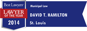 Best Lawyers | Lawyer of the Year | 2014 | Municipal Law | David T. Hamilton | St. Louis